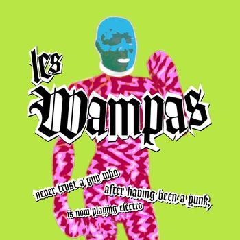Les Wampas - Never Trust A Guy Who After Having Been A Punk Is Now Playing Electro
