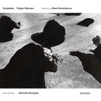 Eleni Karaindrou Ensemble - Karaindrou: Trojan Women - Music For The Stageplay By Euripides