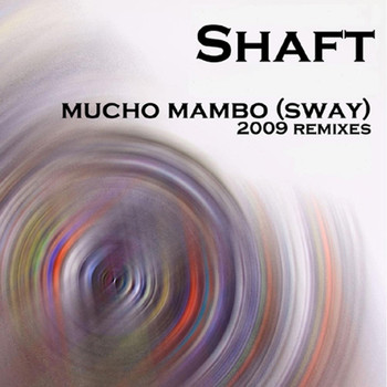 Shaft - Mucho Mambo (Sway) (2009 Remixes)