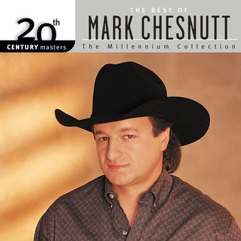 Mark Chesnutt - 20th Century Masters: The Millennium Collection: Best of Mark Chesnutt