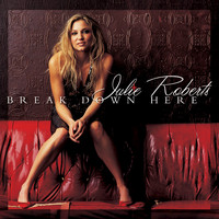 Julie Roberts - Break Down Here