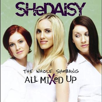 SHeDAISY - The Whole SHeBANG - All Mixed Up