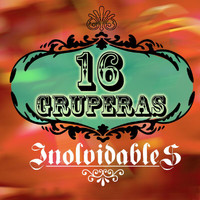 Various Artists - 16 Gruperas Inolvidables