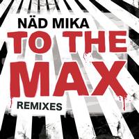 Näd Mika - To the max ( remixes )