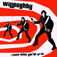 Willoughby - I Know What You're Up To