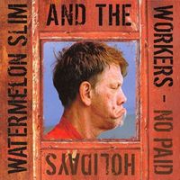 Watermelon Slim & The Workers - No Paid Holidays
