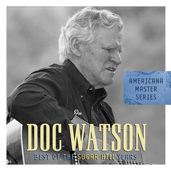 Doc Watson - Americana Master Series: Best Of The Sugar Hill Years