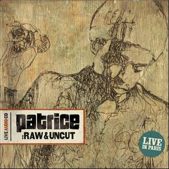 Patrice - RAW & UNCUT