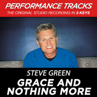 Steve Green - Grace And Nothing More (Performance Tracks)