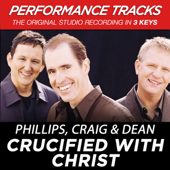 Phillips, Craig & Dean - Crucified With Christ (Performance Tracks)