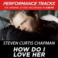 Steven Curtis Chapman - How Do I Love Her (Performance Tracks)