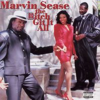 Marvin Sease - The Bitch Git It All