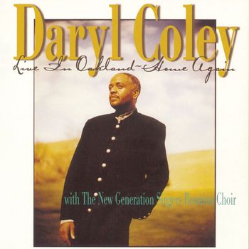 Daryl Coley Featuring the New Generation Singers Reunion Choir - Live In Oakland: Home Again