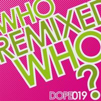 Dopefish - Who Remixed Who? - Who Freaked Who Remixes
