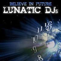 Lunatic DJs - Believe In Future