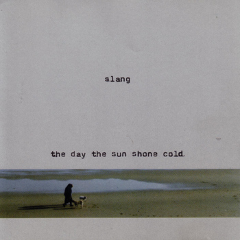 Slang - The Day The Sun Shone Cold