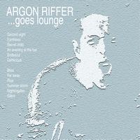 Argon Riffer - Argon Riffer goes lounge