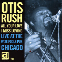Otis Rush - All Your Love I Miss Loving - Live At The Wise Fools Pub, Chicago