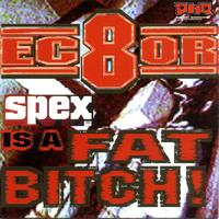 Ec8or - Spex Is A Fat Bitch