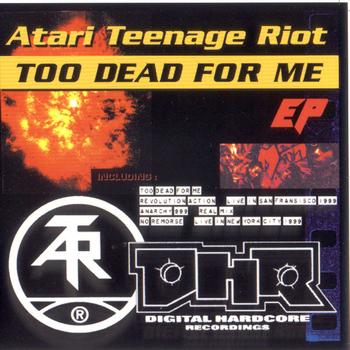 Atari Teenage Riot - Too Dead for Me