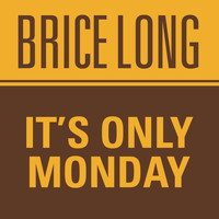 Brice Long - It's Only Monday