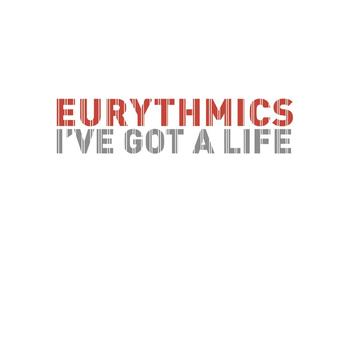 Eurythmics, Annie Lennox, Dave Stewart - I've Got a Life