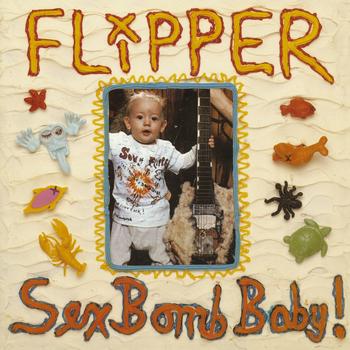 Flipper - Sex Bomb Baby! (Digital Download)