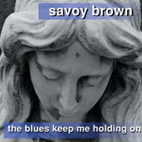 Savoy Brown Blues Band - The Blues Keep Me Holding On