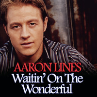 Aaron Lines - Waitin' On The Wonderful