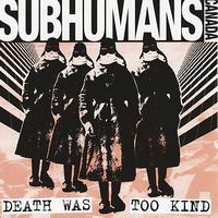 Subhumans - Death Was Too Kind (Explicit)