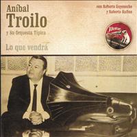 Anibal Troilo - Lo Que Vendrá
