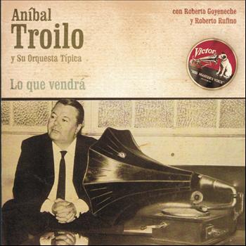Anibal Troilo - Lo Que Vendrá