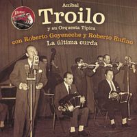 Anibal Troilo - La Última Curda