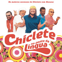 Chiclete Com Banana - Chiclete Na Ponta Da Língua