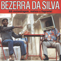 Bezerra Da Silva - Alô Malandragem Maloca o Flagrante
