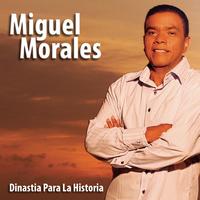 Miguel Morales - Dinastia Para La Historia