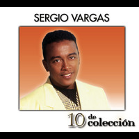 Sergio Vargas - 10 De Colección