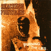 Reaching Forward - Burning The Lies