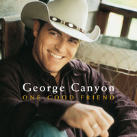 George Canyon - One Good Friend