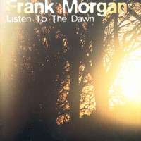 Frank Morgan - Listen To The Dawn