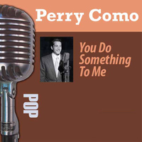 Perry Como - You Do Something to Me