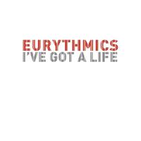 Eurythmics, Annie Lennox, Dave Stewart - I've Got A Life