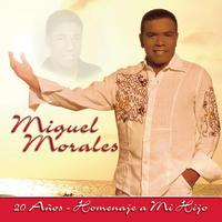 Miguel Morales - Miguel Morales 20 Años - Homenaje a Mi Hijo