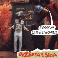 Bezerra Da Silva - É Esse Aí Que é o Homem