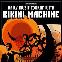 Bikini Machine - Daily Music Cookin' With