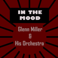 Glenn Miller & His Orchestra - In the Mood