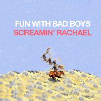 Screamin' Rachael - Fun With Bad Boys