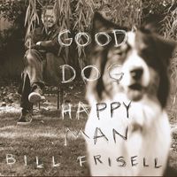 Bill Frisell - Good Dog, Happy Man (Nonesuch store edition)