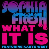 Sophia Fresh - What It Is (feat. Kanye West)