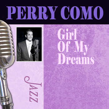 Perry Como - Girl of My Dreams